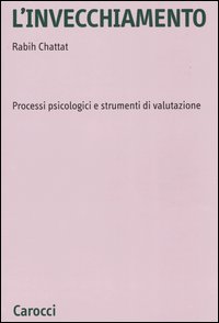 Libro invecchiamento. Processi psicologici e strumenti di valutazione di Rabih Chattat - ean 9788843027972 - Carocci