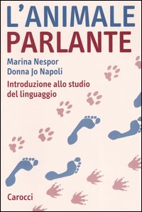Libro animale parlante. Introduzione allo studio del linguaggio di Marina Nespor; Donna Jo Napoli - ean 9788843028405 - Carocci