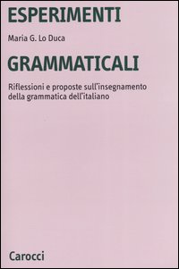 Libro Esperimenti grammaticali. Riflessioni e proposte sull'insegnamento della grammatica dell'italiano di Maria Giuseppa Lo Duca - ean 9788843029273 - Carocci