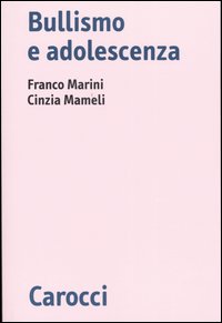 Libro Bullismo e adolescenza di Franco Marini; Cinzia Mameli - ean 9788843030767 - Carocci
