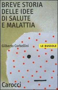 Libro Breve storia delle idee di salute e malattia di Gilberto Corbellini - ean 9788843031085 - Carocci
