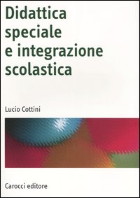 Libro Didattica speciale e integrazione scolastica di Lucio Cottini - ean 9788843031375 - Carocci