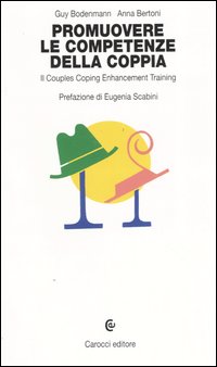 Libro Promuovere le competenze della coppia. Il couples coping enhancement training di Guy Bodenmann; Anna Bertoni - ean 9788843031412 - Carocci