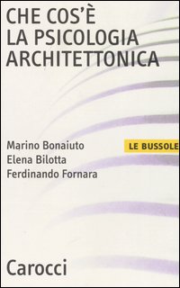 Libro Che cos'è la psicologia architettonica di Marino Bonaiuto; Elena Bilotta; Ferdinando Fornara - ean 9788843031962 - Carocci