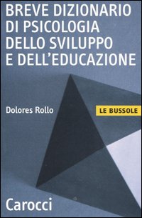 Libro Breve dizionario di psicologia dello sviluppo e dell'educazione di Dolores Rollo - ean 9788843032785 - Carocci