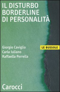 Libro disturbo borderline di personalità di Giorgio Caviglia; Carla Iuliano; Raffaella Perrella - ean 9788843032815 - Carocci