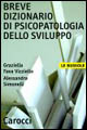 Libro Breve dizionario di psicopatologia dello sviluppo di Graziella Fava Vizziello; Alessandra Simonelli - ean 9788843033812 - Carocci
