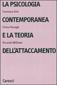 Libro psicologia contemporanea e la teoria dell'attaccamento di Francesca Ortu; Chiara Pazzagli; Riccardo Williams - ean 9788843034727 - Carocci