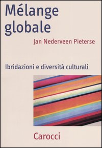 Libro Mélange globale. Ibridazioni e diversità culturali di Jan Nederveen Pieterse - ean 9788843035007 - Carocci