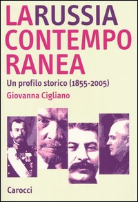 Libro Russia contemporanea. Un profilo storico (1855-2005) di Giovanna Cigliano - ean 9788843035281 - Carocci