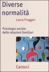 Libro Diverse normalità. Psicologia sociale delle relazioni familiari di Laura Fruggeri - ean 9788843035328 - Carocci
