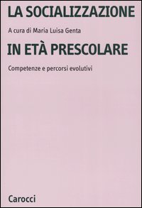 Libro socializzazione in età prescolare. Competenze e percorsi evolutivi di Maria Luisa Genta - ean 9788843035908 - Carocci