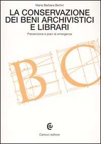 Libro conservazione dei beni archivistici e librari. Prevenzione e piani di emergenza di M. Barbara Bertini - ean 9788843035939 - Carocci