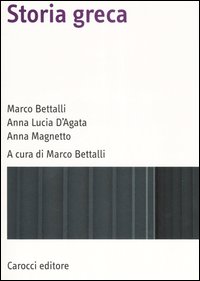 Libro Storia greca di Marco Bettalli; Anna Lucia D'Agata; Anna Magnetto - ean 9788843036684 - Carocci