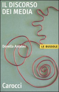 Libro discorso dei media di Donella Antelmi - ean 9788843037889 - Carocci