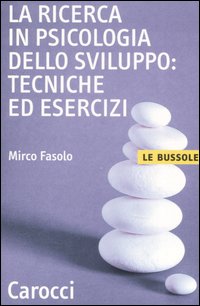 Libro ricerca in psicologia dello sviluppo: tecniche ed esercizi di Mirco Fasolo - ean 9788843038350 - Carocci