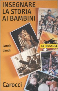 Libro Insegnare la storia ai bambini di Lando Landi - ean 9788843038664 - Carocci