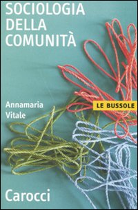 Libro Sociologia della comunità di Annamaria Vitale - ean 9788843039159 - Carocci