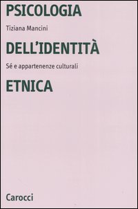 Libro Psicologia dell'identità etnica. Sé e appartenenze culturali di Tiziana Mancini - ean 9788843039234 - Carocci