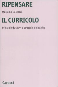Libro Ripensare il curricolo. Principi educativi e strategie didattiche di Massimo Baldacci - ean 9788843039456 - Carocci