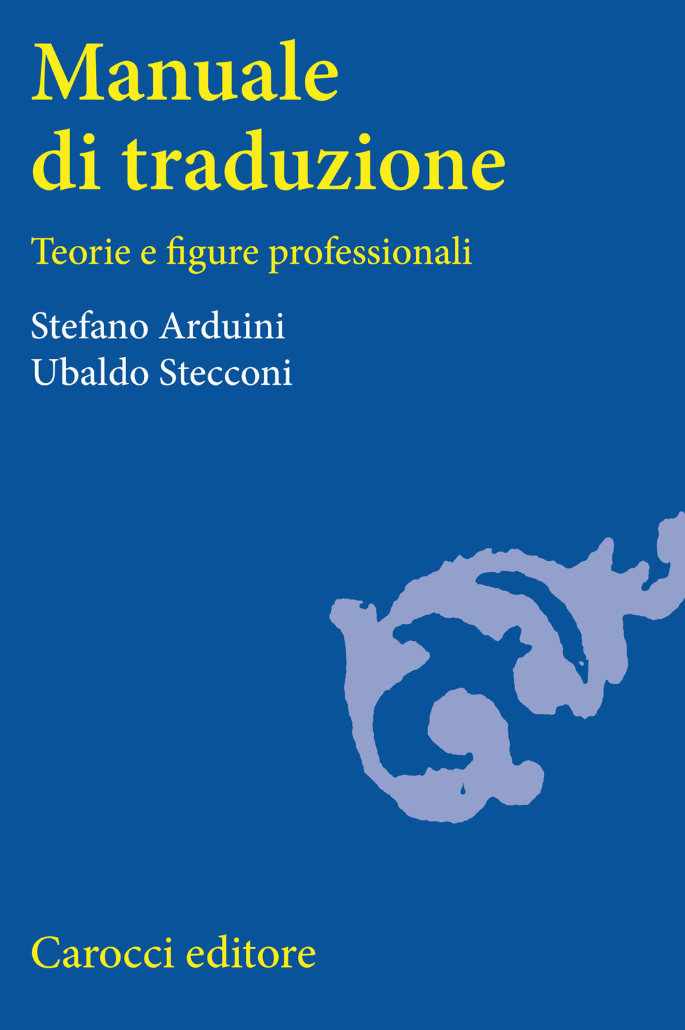 Libro Manuale di traduzione. Teorie e figure professionali di Stefano Arduini; Ubaldo Stecconi - ean 9788843039685 - Carocci