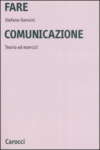 Libro Fare comunicazione. Teoria ed esercizi di Stefano Gensini - ean 9788843039890 - Carocci
