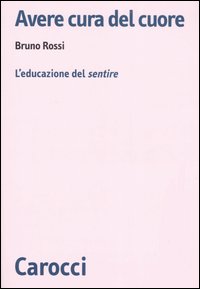 Libro Avere cura del cuore. L'educazione del sentire di Bruno Rossi - ean 9788843039920 - Carocci