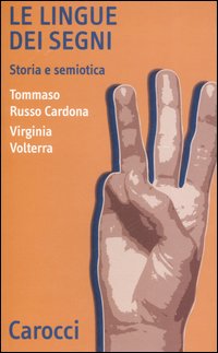 Libro lingue dei segni. Storia e semiotica di Tommaso Russo Cardona; Virginia Volterra - ean 9788843040575 - Carocci