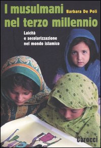 Libro musulmani nel terzo millennio. Laicità e secolarizzazione nel mondo islamico di Barbara De Poli - ean 9788843040629 - Carocci