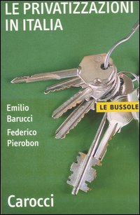 Libro privatizzazioni in Italia di Emilio Barucci; Federico Pierobon - ean 9788843040667 - Carocci