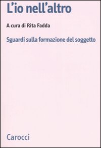 Libro io nell'altro. Sguardi sulla formazione del soggetto di  - ean 9788843041138 - Carocci