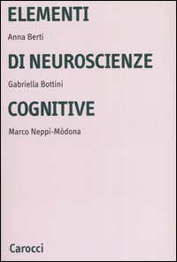 Libro Elementi di neuroscienze cognitive di Anna Emilia Berti; Gabriella Bottini; Marco Neppi-Mòdona - ean 9788843041152 - Carocci