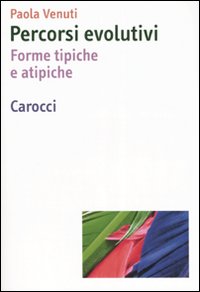 Libro Percorsi evolutivi. Forme tipiche e atipiche di Paola Venuti - ean 9788843041602 - Carocci