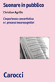 Libro Suonare in pubblico. L'esperienza concertistica e i processi neurocognitivi di Christian Agrillo - ean 9788843041800 - Carocci