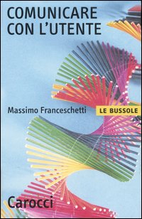 Libro Comunicare con l'utente di Massimo Franceschetti - ean 9788843042586 - Carocci