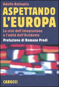 Libro Aspettando l'Europa. La crisi dell'integrazione e l'unità dell'Occidente di Adolfo Battaglia - ean 9788843043279 - Carocci