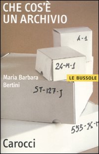 Libro Che cos'è un archivio di M. Barbara Bertini - ean 9788843046379 - Carocci