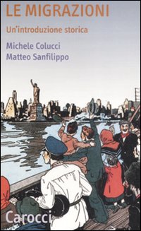 Libro migrazioni. Un'introduzione storica di Michele Colucci; Matteo Sanfilippo - ean 9788843048090 - Carocci