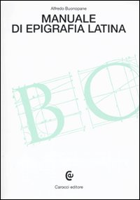 Libro Manuale di epigrafia latina di Alfredo Buonopane - ean 9788843048151 - Carocci