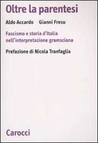 Libro Oltre la parentesi. Fascismo e storia d'Italia nell'interpretazione gramsciana di Aldo Accardo; Gianni Fresu - ean 9788843048304 - Carocci