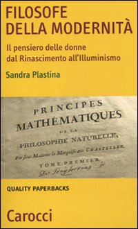 Libro Filosofe della modernità. Il pensiero delle donne dal Rinascimento all'Illuminismo di Sandra Plastina - ean 9788843049622 - Carocci