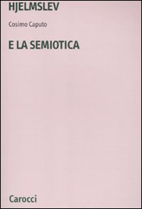 Libro Hjelmslev e la semiotica di Cosimo Caputo - ean 9788843052813 - Carocci