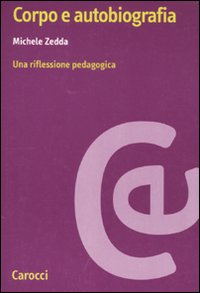 Libro Corpo e autobiografia. Una riflessione pedagogica di Michele Zedda - ean 9788843056866 - Carocci