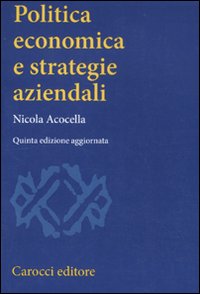 Libro Politica economica e strategie aziendali di Nicola Acocella - ean 9788843056903 - Carocci