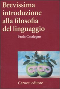 Libro Brevissima introduzione alla filosofia del linguaggio di Paolo Casalegno - ean 9788843057092 - Carocci