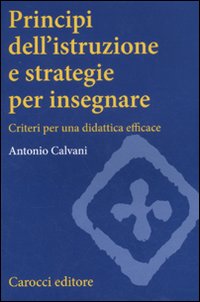 Libro Principi dell'istruzione e strategie per insegnare. Criteri per una didattica efficace di Antonio Calvani - ean 9788843057283 - Carocci