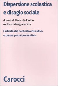 Libro Dispersione scolastica e disagio sociale. Criticità del contesto educativo e buone prassi preventive di  - ean 9788843059348 - Carocci