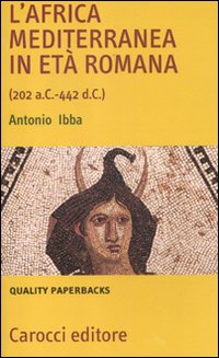 Libro Africa mediterranea in età romana (202 a. C.-442 d. C.) di Antonio Ibba - ean 9788843062614 - Carocci