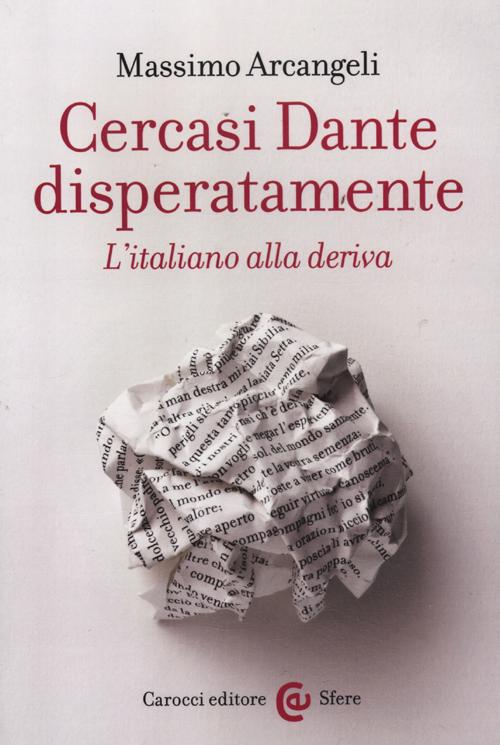 Libro Cercasi Dante disperatamente. L'italiano alla deriva di Massimo Arcangeli - ean 9788843065066 - Carocci