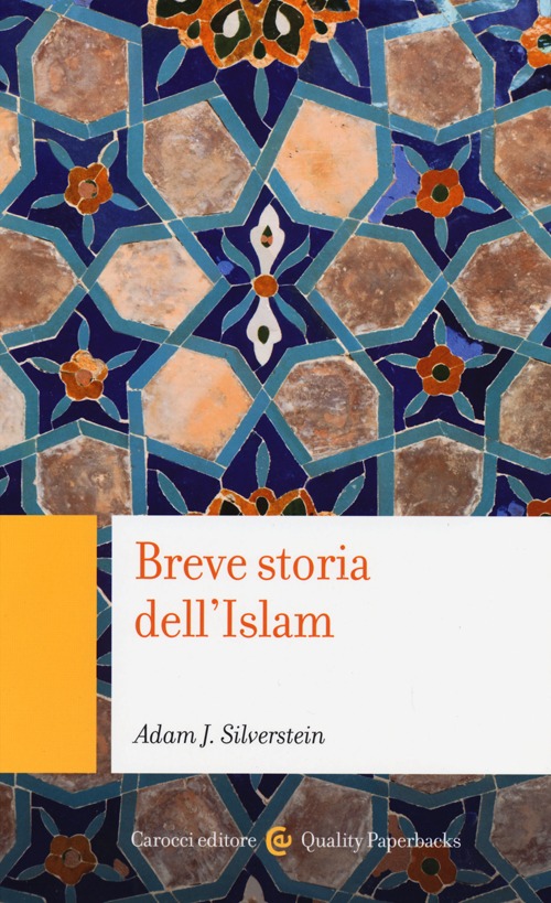 Libro Breve storia dell'Islam di Adam J. Silverstein - ean 9788843067589 - Carocci